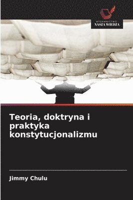 bokomslag Teoria, doktryna i praktyka konstytucjonalizmu