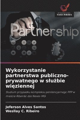 Jeferson Alves Santos, Wesllay C Ribeiro, Wesllay C. Ribeiro - Wykorzystanie partnerstwa publiczno-prywatnego w slużbie więziennej, Häftad