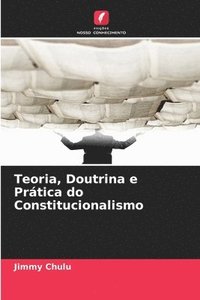 bokomslag Teoria, Doutrina e Prática do Constitucionalismo