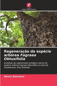 bokomslag Regeneração da espécie arbórea Fagraea Obtusifolia