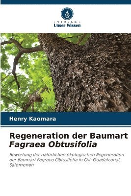 bokomslag Regeneration der Baumart Fagraea Obtusifolia