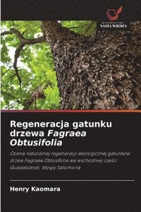 bokomslag Regeneracja gatunku drzewa Fagraea Obtusifolia