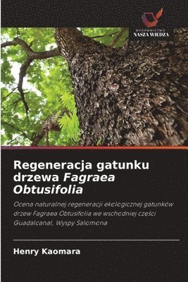 bokomslag Regeneracja gatunku drzewa Fagraea Obtusifolia