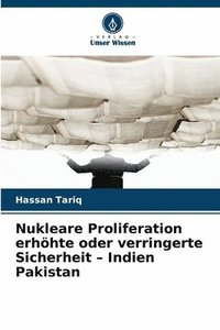 bokomslag Nukleare Proliferation erhöhte oder verringerte Sicherheit - Indien Pakistan