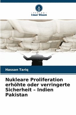 bokomslag Nukleare Proliferation erhöhte oder verringerte Sicherheit - Indien Pakistan
