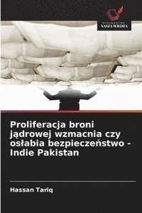 bokomslag Proliferacja broni j?drowej wzmacnia czy oslabia bezpiecze?stwo - Indie Pakistan