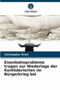 bokomslag Eisenbahnprobleme trugen zur Niederlage der Konföderierten im Bürgerkrieg bei