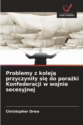 Problemy z koleją przyczynily się do porażki Konfederacji w wojnie secesyjnej