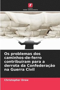 bokomslag Os problemas dos caminhos-de-ferro contribuíram para a derrota da Confederação na Guerra Civil
