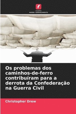 bokomslag Os problemas dos caminhos-de-ferro contribuíram para a derrota da Confederação na Guerra Civil