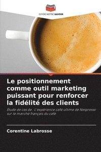 bokomslag Le positionnement comme outil marketing puissant pour renforcer la fidélité des clients