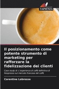 bokomslag Il posizionamento come potente strumento di marketing per rafforzare la fidelizzazione dei clienti