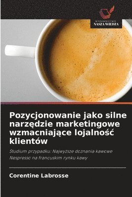 bokomslag Pozycjonowanie jako silne narz?dzie marketingowe wzmacniaj?ce lojalno?c klientów