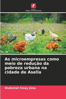 bokomslag As microempresas como meio de redução da pobreza urbana na cidade de Asella