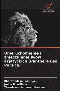 bokomslag Unieruchomienie i znieczulenie lwów azjatyckich (Panthera Leo Persica)