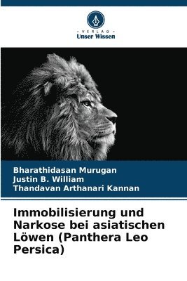 bokomslag Immobilisierung und Narkose bei asiatischen Löwen (Panthera Leo Persica)