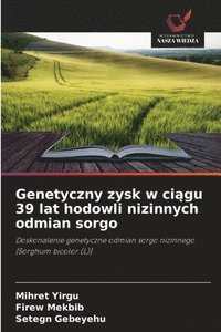 bokomslag Genetyczny zysk w ci?gu 39 lat hodowli nizinnych odmian sorgo