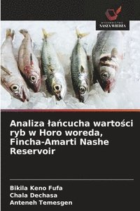 bokomslag Analiza la?cucha warto?ci ryb w Horo woreda, Fincha-Amarti Nashe Reservoir