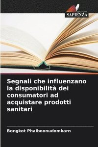 bokomslag Segnali che influenzano la disponibilità dei consumatori ad acquistare prodotti sanitari
