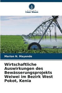 bokomslag Wirtschaftliche Auswirkungen des Bewässerungsprojekts Weiwei im Bezirk West Pokot, Kenia