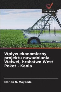 bokomslag Wplyw ekonomiczny projektu nawadniania Weiwei, hrabstwo West Pokot - Kenia