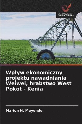 bokomslag Wplyw ekonomiczny projektu nawadniania Weiwei, hrabstwo West Pokot - Kenia