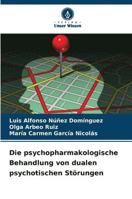 bokomslag Die psychopharmakologische Behandlung von dualen psychotischen Störungen