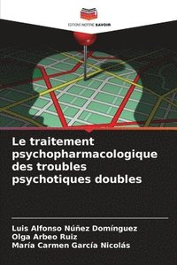 bokomslag Le traitement psychopharmacologique des troubles psychotiques doubles