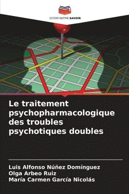 bokomslag Le traitement psychopharmacologique des troubles psychotiques doubles