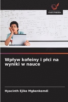 bokomslag Wplyw kofeiny i plci na wyniki w nauce