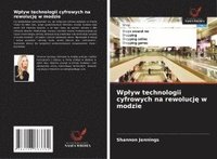 bokomslag Wplyw technologii cyfrowych na rewolucj? w modzie