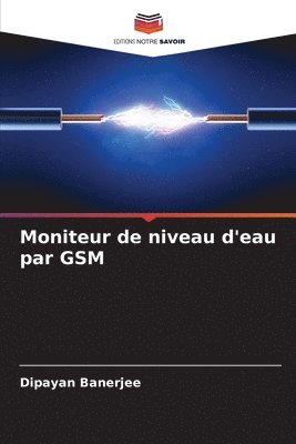 Dipayan Banerjee - Moniteur de niveau d'eau par GSM, Häftad