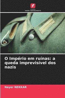 bokomslag O Império em ruínas: a queda imprevisível dos nazis