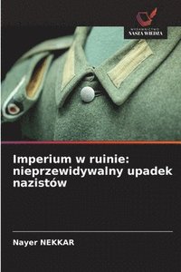 bokomslag Imperium w ruinie: nieprzewidywalny upadek nazistów
