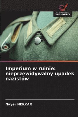 bokomslag Imperium w ruinie: nieprzewidywalny upadek nazistów