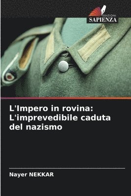 bokomslag L'Impero in rovina: L'imprevedibile caduta del nazismo