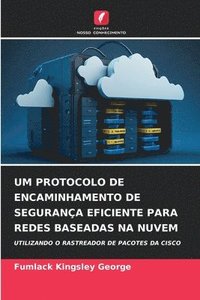 bokomslag Um Protocolo de Encaminhamento de Segurança Eficiente Para Redes Baseadas Na Nuvem