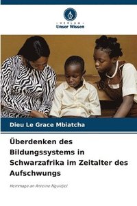 bokomslag Überdenken des Bildungssystems in Schwarzafrika im Zeitalter des Aufschwungs