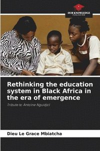 bokomslag Rethinking the education system in Black Africa in the era of emergence