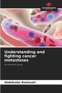 bokomslag Understanding and fighting cancer metastases