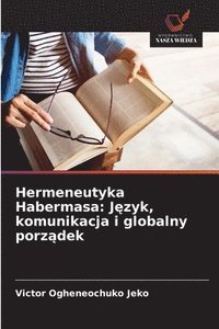 bokomslag Hermeneutyka Habermasa: J?zyk, komunikacja i globalny porz?dek