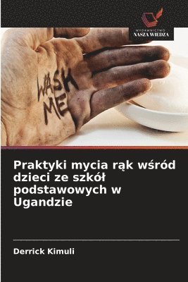 bokomslag Praktyki mycia r?k w?ród dzieci ze szkól podstawowych w Ugandzie