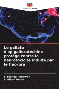 bokomslag gallate d'épigallocatéchine protège contre la neurotoxicité induite par le fluorure