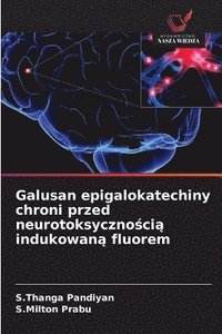 bokomslag Galusan epigalokatechiny chroni przed neurotoksyczno?ci? indukowan? fluorem