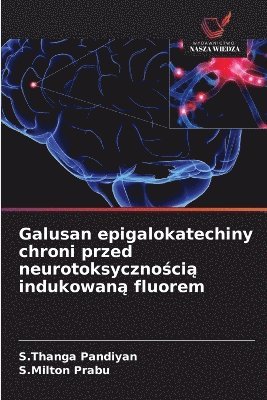 bokomslag Galusan epigalokatechiny chroni przed neurotoksyczno?ci? indukowan? fluorem