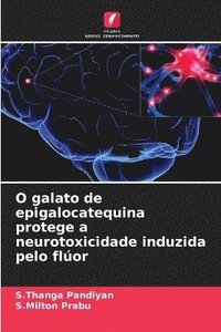 bokomslag O galato de epigalocatequina protege a neurotoxicidade induzida pelo flúor