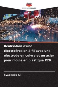 bokomslag Réalisation d'une électroérosion à fil avec une électrode en cuivre et un acier pour moule en plastique P20