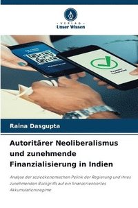 bokomslag Autoritärer Neoliberalismus und zunehmende Finanzialisierung in Indien