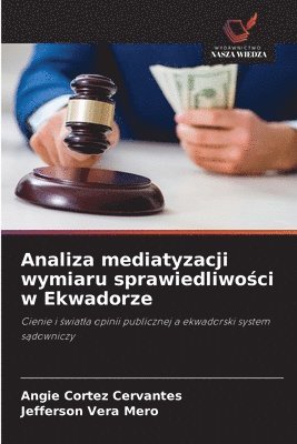 Angie Cortez Cervantes, Jefferson Vera Mero - Analiza mediatyzacji wymiaru sprawiedliwości w Ekwadorze, Häftad