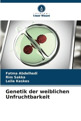 Fatma Abdelhedi, Rim Sakka, Leila Keskes - Genetik der weiblichen Unfruchtbarkeit, Häftad